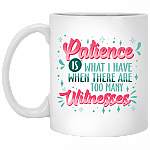 Patience Is What I Have When There Are Too Many Witnesses Funny Ceramic Coffee Mug - Beer Stein, White, 11 oz. White Mug