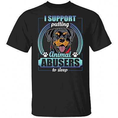 Rottweiler I Support Putting Animal Abusers To Sleep T-Shirt - Rottweiler Lover Shirt, Black, Unisex T-Shirt