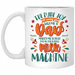 The Pure Joy of Seeing You Become a Dad Make Me Forget I'm an Exhausted Machine New Dad Mug Ceramic Coffee Mug, White, 11 oz. White Mug