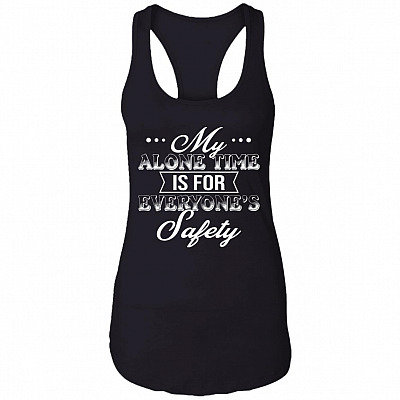 My Alone Time Is For Everyone's Safety Cotton Tank Top Tee - Sarcastic Humor Novelty Ladies Racerback Tank, Black, Ladies Racerback Tank