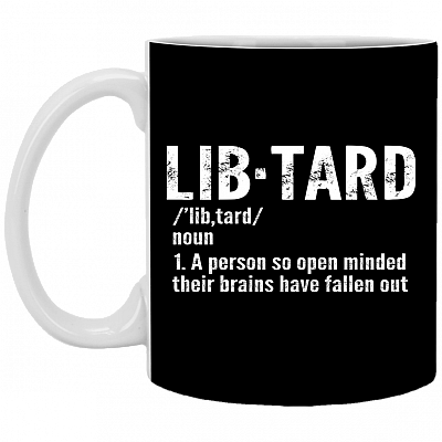 Lib·tard Definition a Person So Open Minded Their Brains Have Fallen Out Ceramic Coffee Mug - Beer Stein, Black, 11 oz. White Mug
