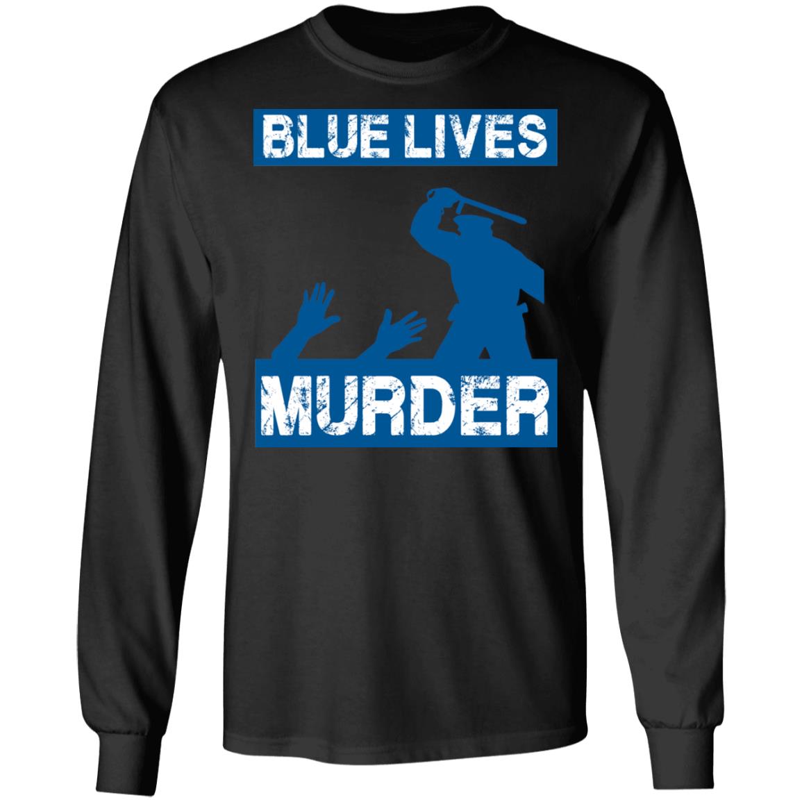 Blue Lives Murder Police Brutality Hoodie - Sweatshirt, Black, Long Sleeve