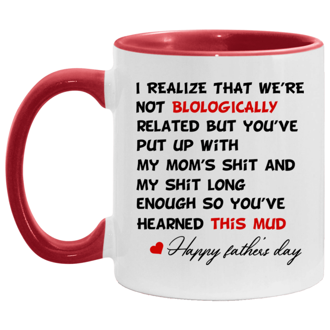 I Realize That Were Not Biologiaclly Related Accent Mug - Funny Father's Day Gift, White/Red, 11 oz. Accent Mug