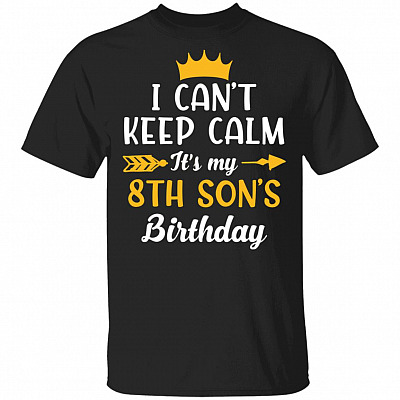 I Can't Keep Calm Its My 8th Son Birthday T-Shirt - Funny Birthday Son Gift, Black, Unisex T-Shirt