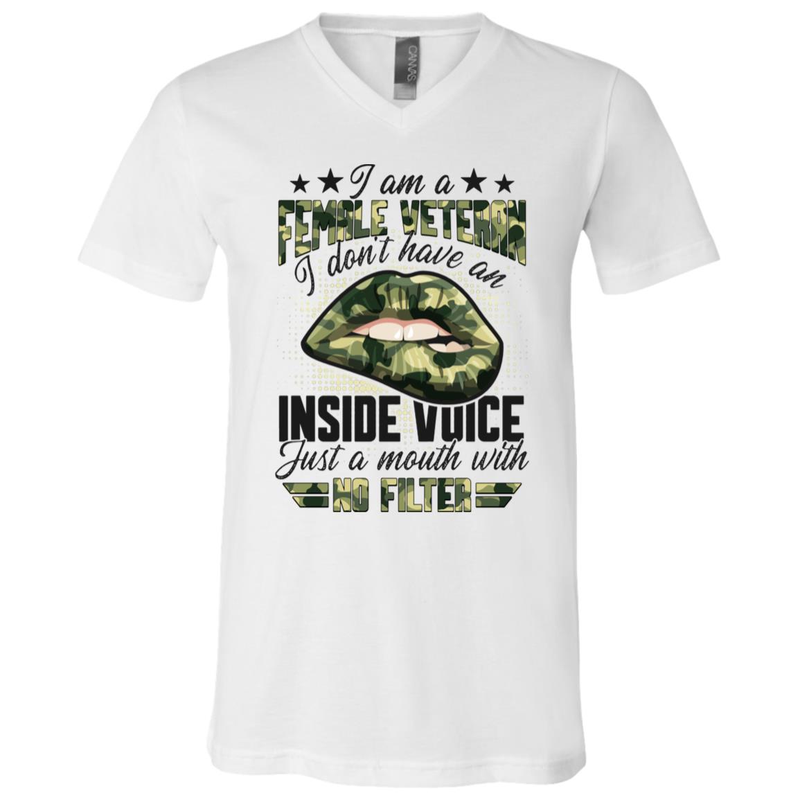 I Am A Female Veteran I Don't Have An Inside Voice Just A Mouth With No Filter T-Shirt - V-Neck, White, V-Neck T-Shirt