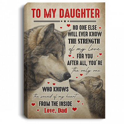 To My Daughter No One Else Will Ever Know The Strength Of My Love For You From Dad Framed Canvas - Unframed Poster, White, 0.75'' Framed Canvas