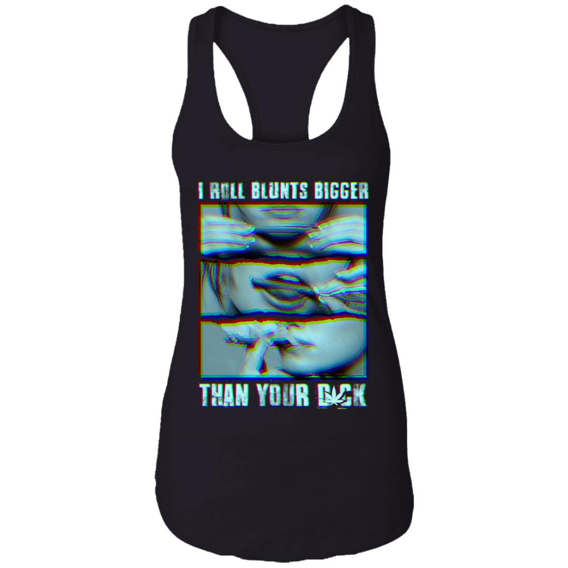 I Roll Blunts Bigger Than Your Dick - Funny Weed Wrap Cotton Tank Top Tee - Ladies Racerback Tank, Black, Ladies Racerback Tank I Roll Blunts Bigger Than Your Dick - Funny Weed Wrap Cotton Tank Top Tee - Ladies Racerback Tank, Black, Ladies Racerback Tank