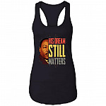 His Dream Still Matters MLK Martin Luther King Quote BLM Anti Racism Cotton Tank Top - Racerback Tank, Black, Ladies Racerback Tank