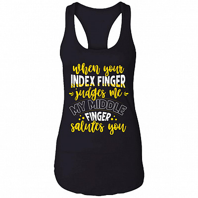 When Your Index Finger Judges Me My Middle Finger Salutes You Cotton Tank Top Tee - Ladies Racerback Tank, Black, Ladies Racerback Tank