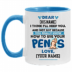 Personalized I Think I'll Keep You Not Just Because You Know How To Use Your Penis Accent Mug - Funny Valentine Gift, White/Light Blue, 11 oz. Accent Mug