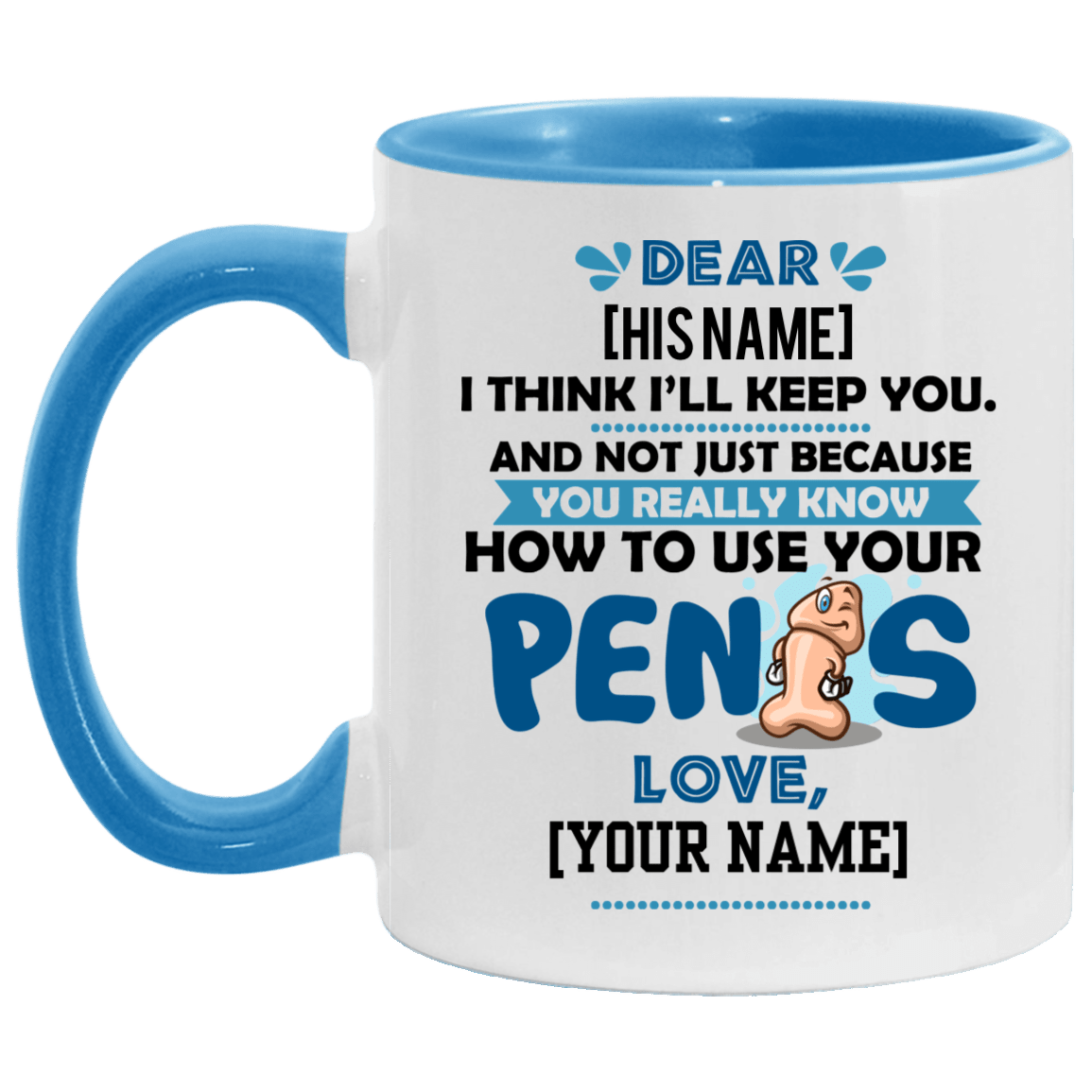 Personalized I Think I'll Keep You Not Just Because You Know How To Use Your Penis Accent Mug - Funny Valentine Gift, White/Light Blue, 11 oz. Accent Mug