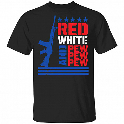 Red White And Pew Pew T-Shirt - Funny Independence Day Shirt, Black, Unisex T-Shirt