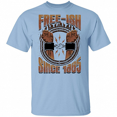 Free-Ish Since 1865 Juneteenth - Black Lives Matter Freedom T-Shirt, Light Blue, Unisex T-Shirt