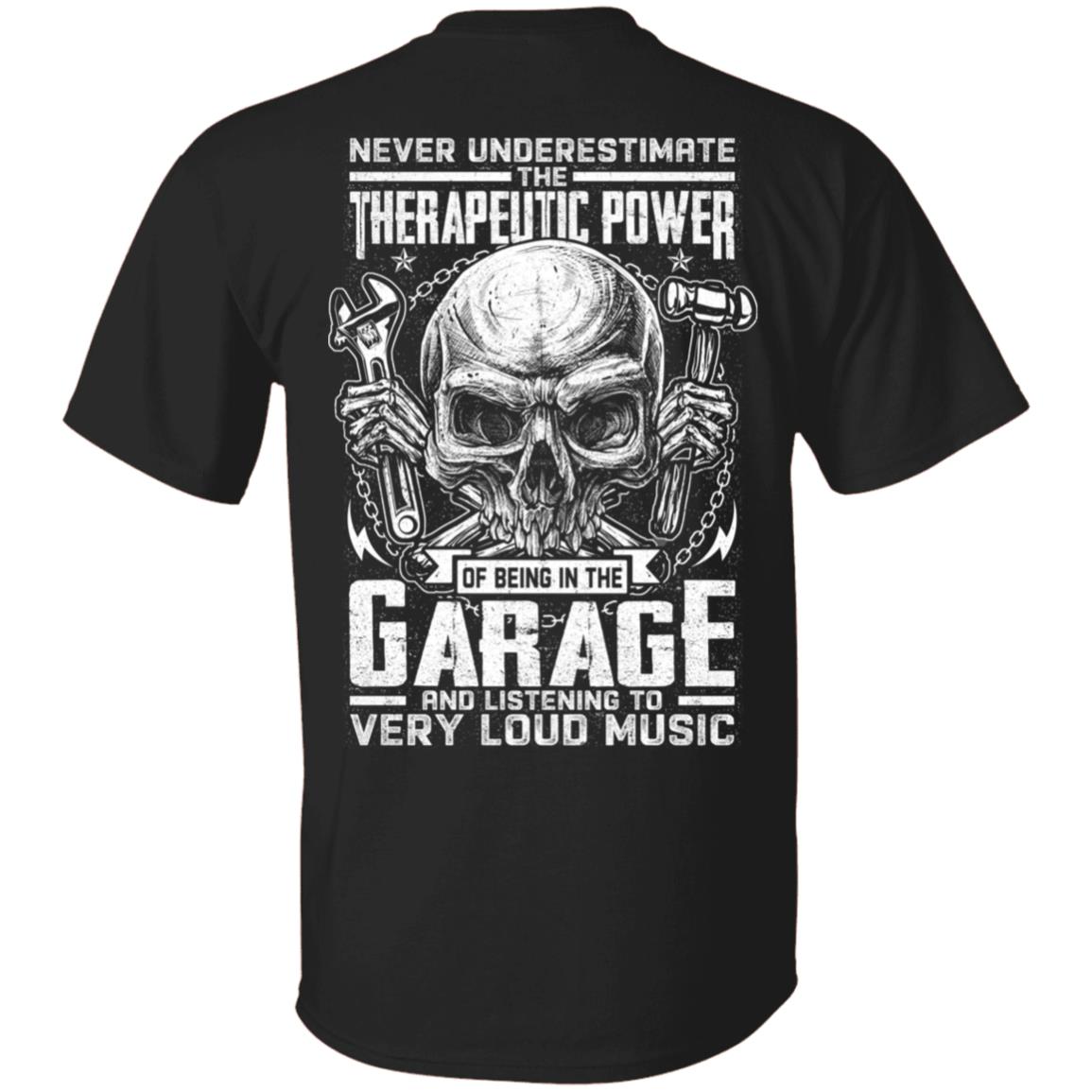 Never Underestimate the Therapeutic Power of Being in the Garage Mechanic Plain Front - Print On Back T-Shirt, Black, Unisex T-Shirt Never Underestimate the Therapeutic Power of Being in the Garage Mechanic Plain Front - Print On Back T-Shirt, Black, Unisex T-Shirt