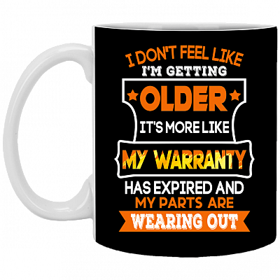 I Don't Feel Like I'm Getting Older It's More Like My Warranty Ceramic Coffee Mug - Beer Stein - Water Bottle - Color Changing Mug, Black, 11 oz. White Mug