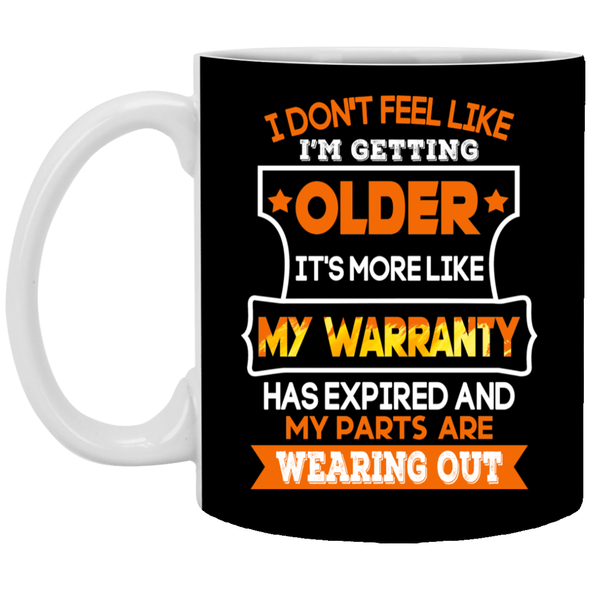I Don't Feel Like I'm Getting Older It's More Like My Warranty Ceramic Coffee Mug - Beer Stein - Water Bottle - Color Changing Mug, Black, 11 oz. White Mug