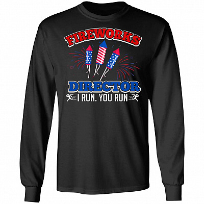 Funny Fireworks Director I Run You Run 4th of July Hoodie Sweatshirt - Cool Independence Day 4th July T-Shirt, Black, Long Sleeve