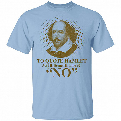 Shakespeare To Quote Hamlet Act III Scene III Line 92 No Funny Literary T-Shirt, Light Blue, Unisex T-Shirt