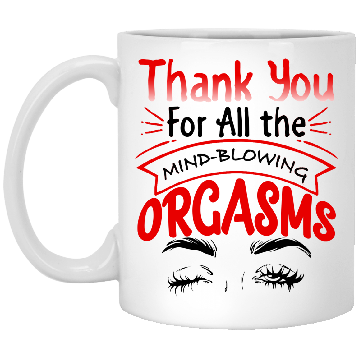 Thanks for All the Orgasms Peak Eye Ceramic Coffee Mug - Beer Stein -Water Bottle - Color Changing Mug, White, 11 oz. White Mug
