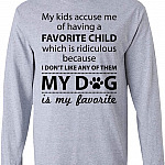 My Kids Accuse Me Of Having A Favorite Child Ridiculous My Dog My Favorite Hoodie – Sweatshirt – Long Sleeve,Long Sleeve,Sport Grey