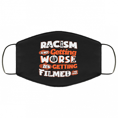 Racism Is Not Getting Worse It's Getting Filmed Washable Reusable Custom – Printed Cloth Face Mask Cover, White, Cloth Face Mask