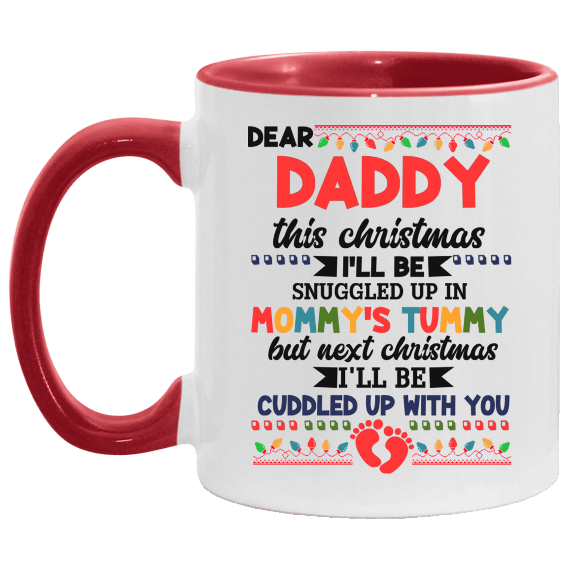 Dear Daddy This Christmas I'll Be Snuggled Up In Mommy's Tummy Ceramic Accent Coffee Mug, White/Red, 11 oz. Accent Mug