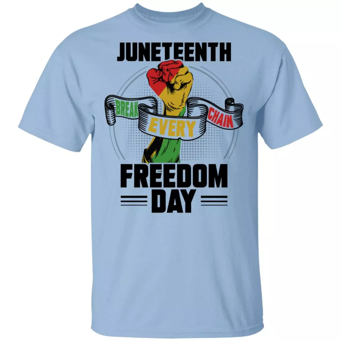 Juneteenth Break Every Chain Freedom Day T-Shirt - Juneteenth Shirt, Light Blue, Unisex T-Shirt