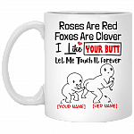 Personalized Roses Are Red Foxes Are Clever I Like Your Butt Let Me Touch It Forever Coffee Mug - Water Bottle, White, 11 oz. White Mug Personalized Roses Are Red Foxes Are Clever I Like Your Butt Let Me Touch It Forever Coffee Mug - Water Bottle, White, 11 oz. White Mug