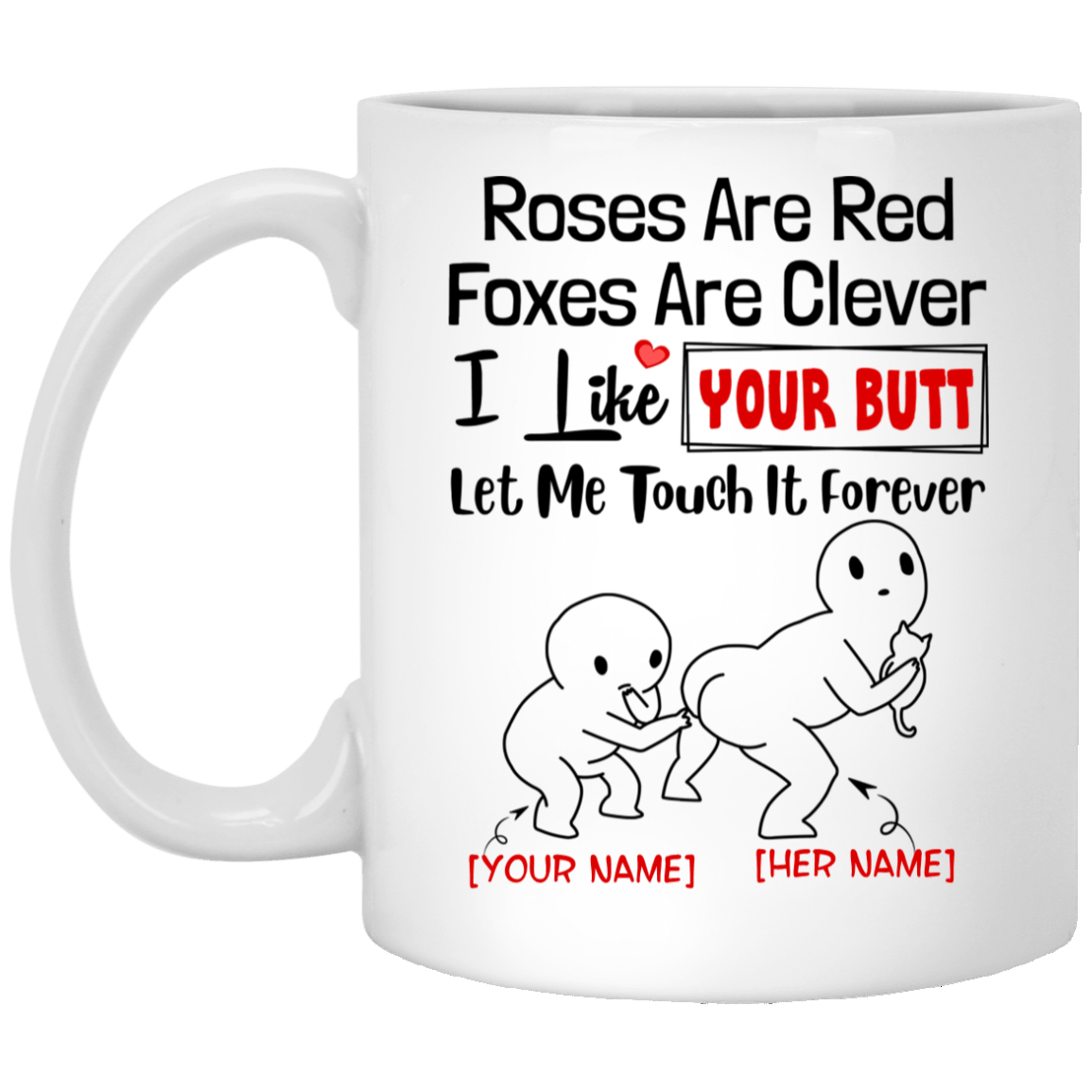 Personalized Roses Are Red Foxes Are Clever I Like Your Butt Let Me Touch It Forever Coffee Mug - Water Bottle, White, 11 oz. White Mug Personalized Roses Are Red Foxes Are Clever I Like Your Butt Let Me Touch It Forever Coffee Mug - Water Bottle, White, 11 oz. White Mug