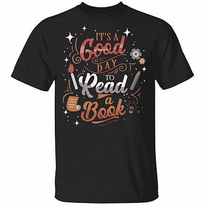 It's A Good Day To Read A Book T-Shirt - Book Lover Shirt, Black, Unisex T-Shirt