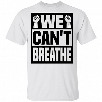 We Can't Breathe T-Shirt - Black Lives Matter Shirt, White, Unisex T-Shirt