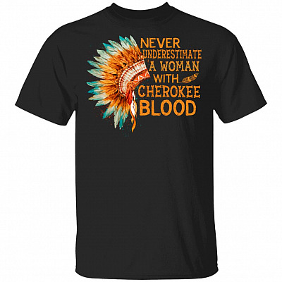 Never Underestimate A Woman With Cherokee Blood Native American Indian T-shirt, Black, Unisex T-Shirt