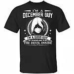 I'm A December Guy I'm A Good Guy But You Never Want To See The Devil Inside T-Shirt - December Birthday Gifts, Black, Unisex T-Shirt I'm A December Guy I'm A Good Guy But You Never Want To See The Devil Inside T-Shirt - December Birthday Gifts, Black, Unisex T-Shirt
