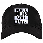 Black Lives Still Matter Twill Cap - High-Profile Snapback Hat - Anti Racist Trucker Hat, Black, Brushed Twill Dad Cap