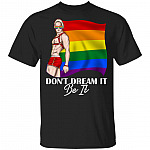 Dont Dream It Be It T-Shirt - Pride LGBT Shirt, Black, Unisex T-Shirt