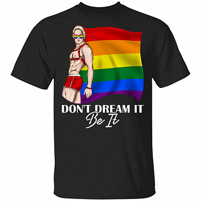 Dont Dream It Be It T-Shirt - Pride LGBT Shirt, Black, Unisex T-Shirt