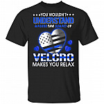 You Wouldn't Understand Unless The Sound Of Velcro Makes You Relax T-Shirt, Black, Unisex T-Shirt You Wouldn't Understand Unless The Sound Of Velcro Makes You Relax T-Shirt, Black, Unisex T-Shirt