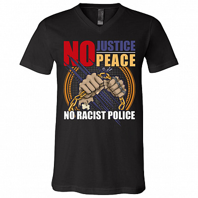No Justice No Peace No Racist Police T-Shirt - V Neck, Black, V-Neck T-Shirt