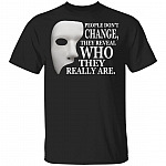 People Don't Change They Reveal Who They Really Are T-Shirt, Black, Unisex T-Shirt