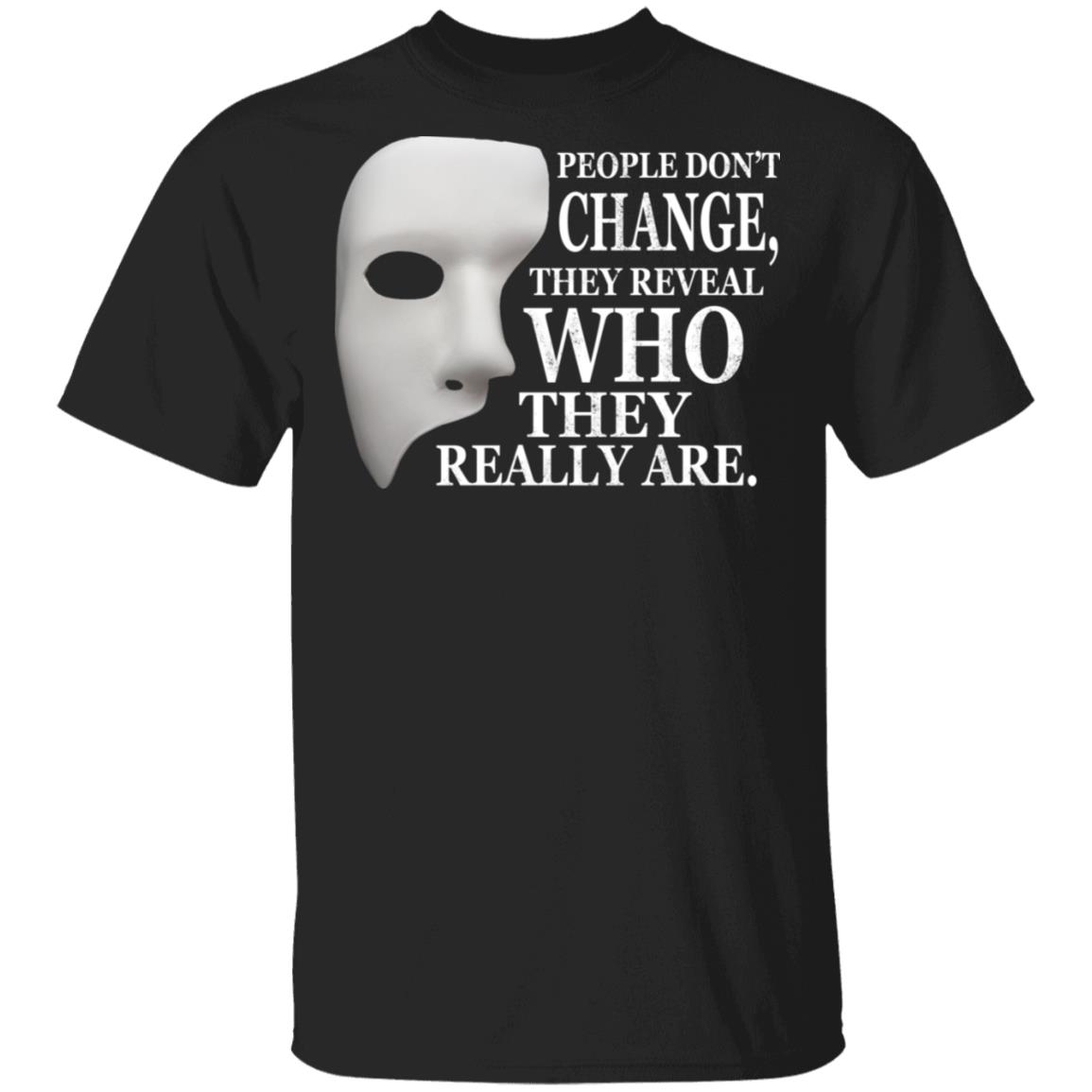 People Don't Change They Reveal Who They Really Are T-Shirt, Black, Unisex T-Shirt