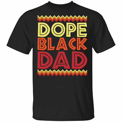 Dope Black Dad T-Shirt - Black Father's Day Shirt, Black, Unisex T-Shirt
