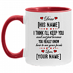 Personalized I Think I'll Keep You And Not Just Because You Really Know How To Use Your Penis Accent Mug, White/Red, 11 oz. Accent Mug