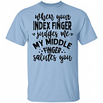 When Your Index Finger Judges Me My Middle Finger Salutes You T-Shirt, Light Blue, Unisex T-Shirt