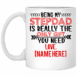 Personalized Being My Stepdad The Only Gift You Need Ceramic Coffee Mug - Beer Stein, White, 11 oz. White Mug Personalized Being My Stepdad The Only Gift You Need Ceramic Coffee Mug - Beer Stein, White, 11 oz. White Mug