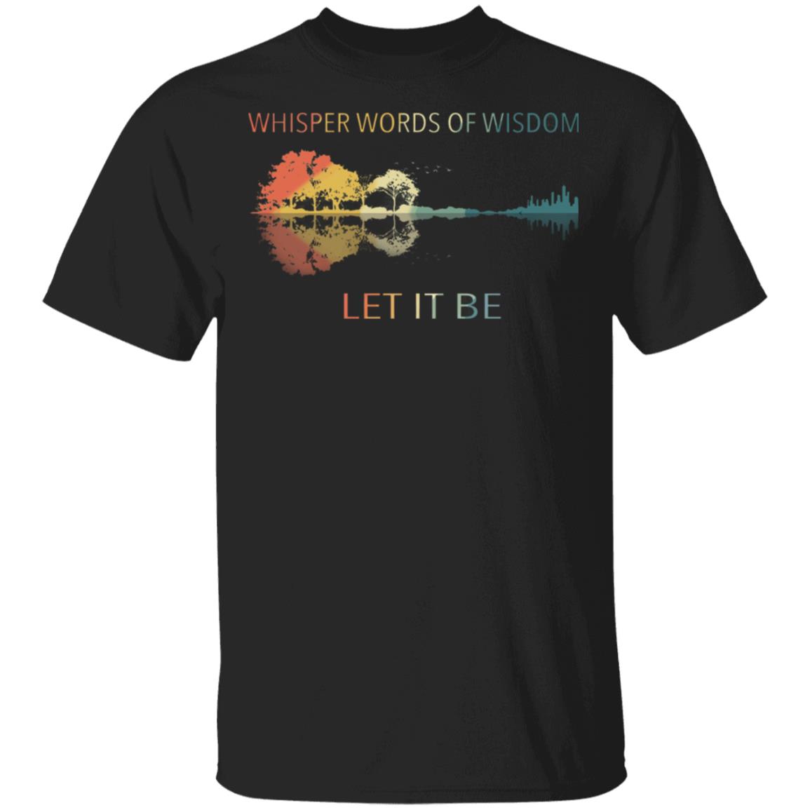 Whisper Words of Wisdom Let It Be Guitar T-Shirt The Music Guitar Band Song Lyric Tee Shirt, Black, Unisex T-Shirt