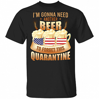 I'm Gonna Need Another Beer 4th of July T-Shirt - Beer 4th of July Shirt, Black, Unisex T-Shirt
