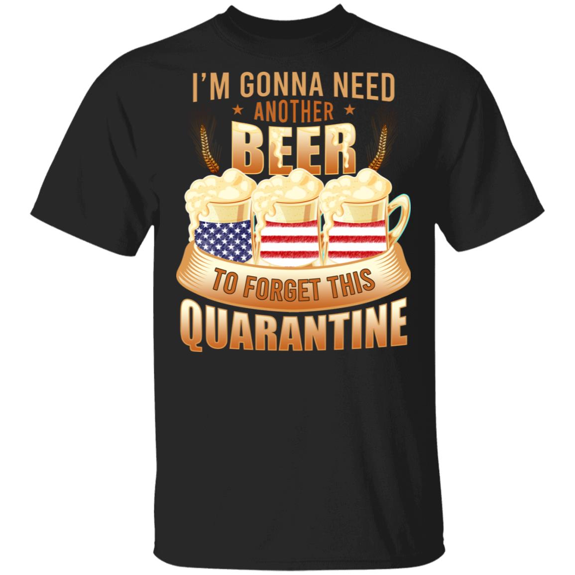 I'm Gonna Need Another Beer 4th of July T-Shirt - Beer 4th of July Shirt, Black, Unisex T-Shirt