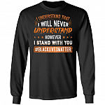 I Understand That I Wil Never Understand However I Stand with You BML Social Justice Hoodie - Sweatshirt, Black, Long Sleeve