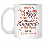 Personalized Does This Ring Make Me Look Engaged Bride Engagement Wedding Gift Fiance Ceramic Coffee Mug, White, 11 oz. White Mug