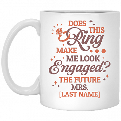 Personalized Does This Ring Make Me Look Engaged Bride Engagement Wedding Gift Fiance Ceramic Coffee Mug, White, 11 oz. White Mug